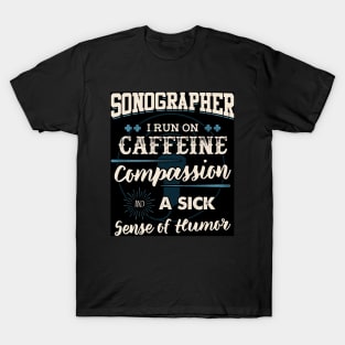 Sonographer I Run on Caffeine And Humor T Shirt T-Shirt